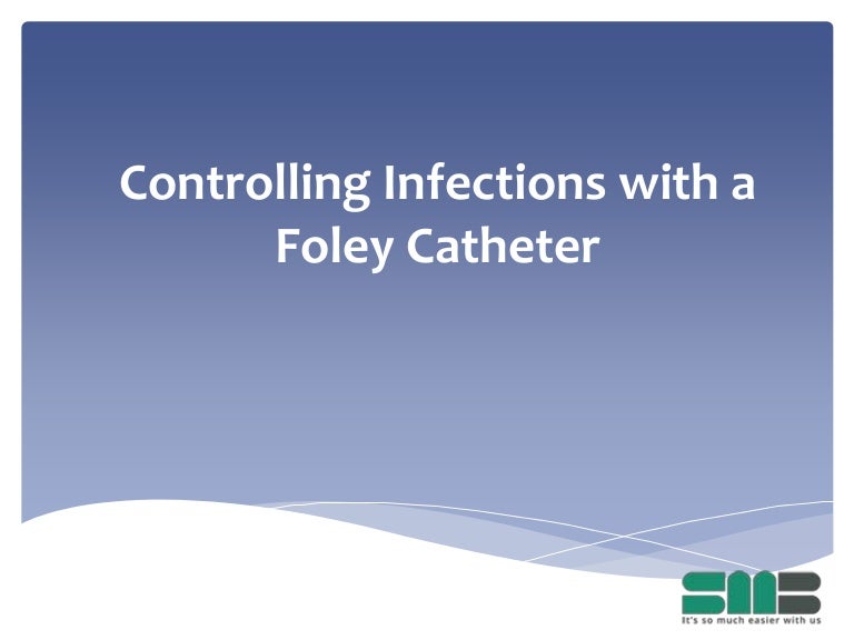 Controlling Infections with a Foley Catheter