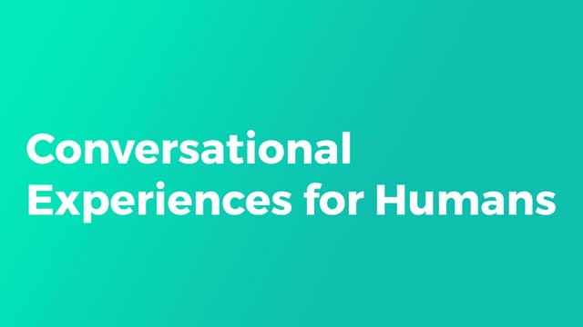 Conversational Experiences For Humans Ppt Conversational Experiences For Humans Ppt