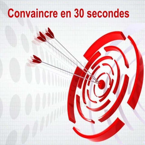Convaincre en 30 secondes   ss