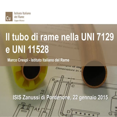 Convegno Pordenone 2015: Il tubo di rame nella UNI 7129 e UNI 11528 | PDF