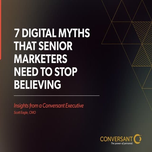 Conversant   seven myths that senior marketers need to stop believing