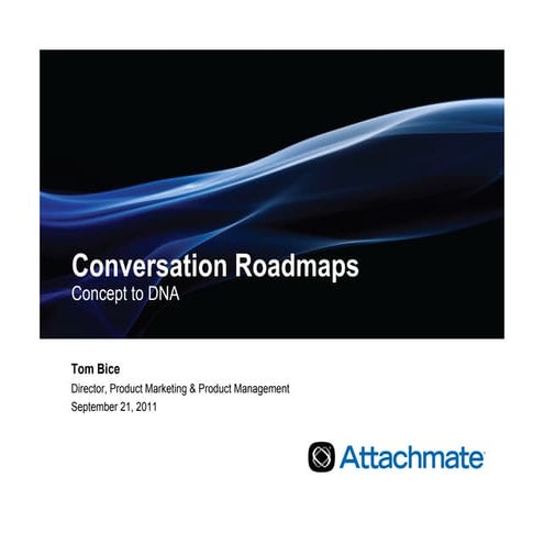 Conversation roadmaps – Concept to DNA, Tom Bice, Attachmate