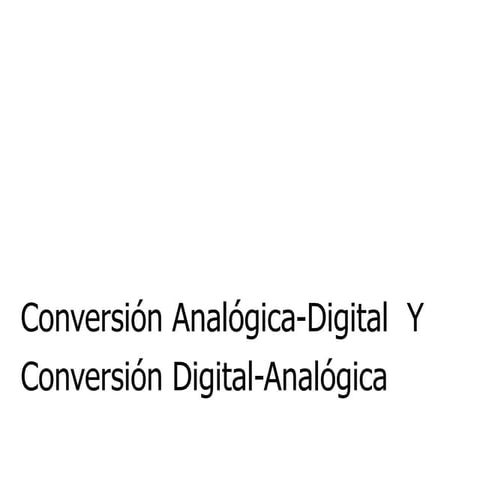 ConversióN AnalóGica Digital  Y ConversióN Digital AnalóGica