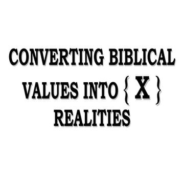 CONVERTING BIBLICAL VALUES INTO {X}