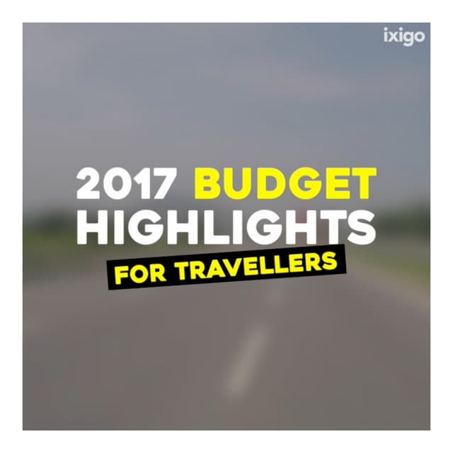 2017 Budget Highlights For Travellers