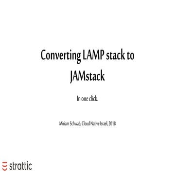 Converting LAMP stack to JAM stack - Miriam Schwab, Strattic - Cloud Native D...