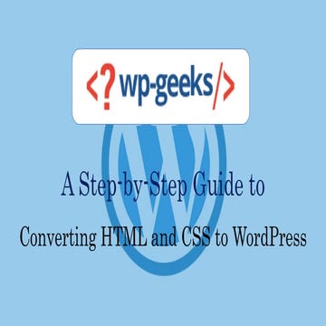 A Step-by-Step Guide to Converting HTML and CSS to WordPress | PPTX