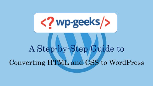 A Step-by-Step Guide to Converting HTML and CSS to WordPress | PPTX