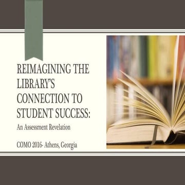 Reimagining the Library’s Connection to Student Success: An Assessment Revela...