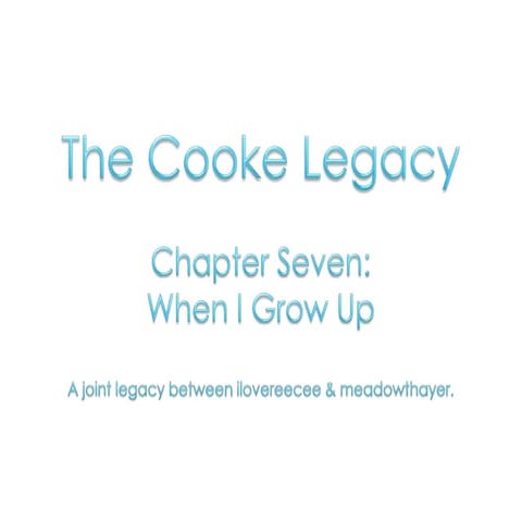 The Cooke Legacy: Chapter Seven - When I Grow Up