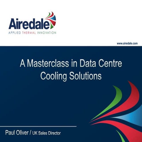 Data Centre Cooling Masterclass 20 & 21 March 2013 - Airedale Air Conditioning