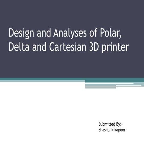 Design and analysis of polar, cartesian and delta 3d printer
