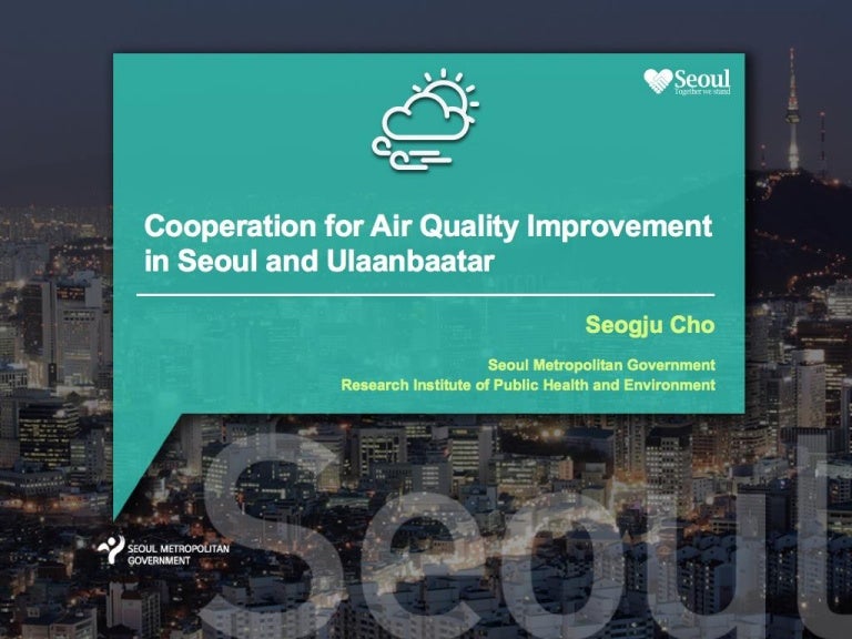 Cooperation for Air Quality Improvement in Seoul and Ulaanbaatar by S…
