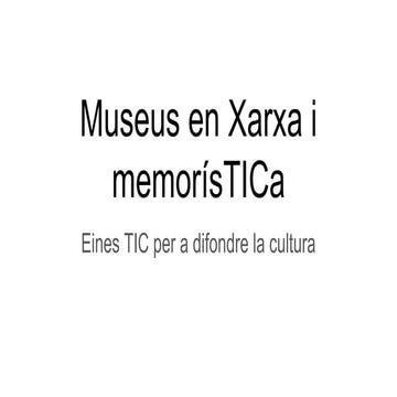 Museus en Xarxa i MemorisTICa