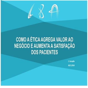 COMO A ÉTICA AGREGA VALOR AO NEGÓCIO E AUMENTA A SATISFAÇÃO DOS PACIENTES