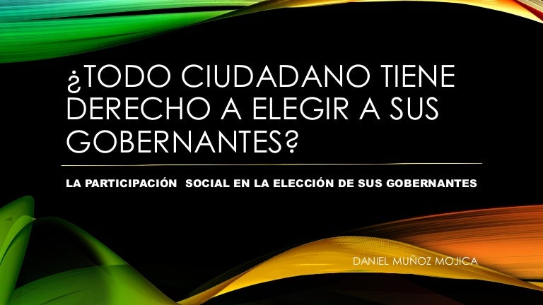 Todo ciudadano tiene derecho a elegir. Ética