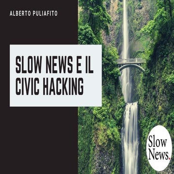 Slow News, il manifesto e il civic hacking | PDF