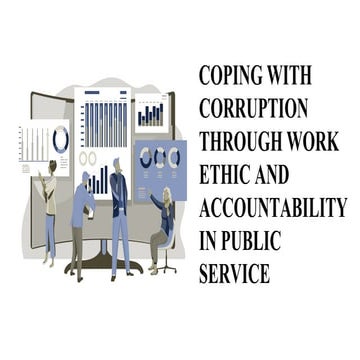 COPING WITH CORRUPTION THROUGH WORK ETHIC AND ACCOUNTABILITY IN PUBLIC SERVIC...