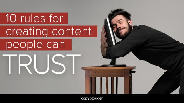 Copyblogger: 10 Rules for Creating Content People Can Trust