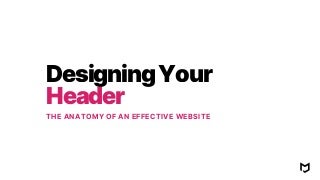 The Anatomy of an Effective Website: Designing a Header