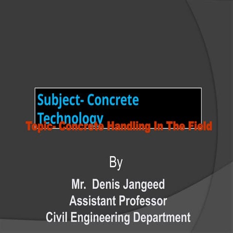 Concrete Handling In The Field Batching Mixing Transportation Placing Compacting Curing Finishing .pptx