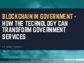 Blockchain In Government - How The Technology Can Transform Government Services
