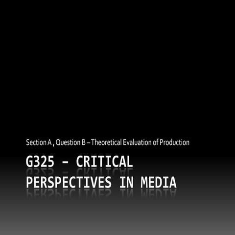 Copy of intro to a2 course   g325 critical perspectives in media - question b