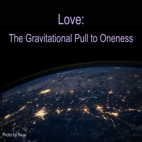 Love: The Gravitational Pull to Oneness