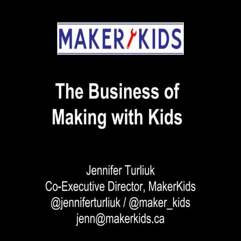 Jennifer Turliuk (MakerKids): MakerCon New York 2014 - The Business of Making...