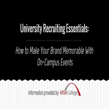University Recruiting Essentials: How to Make Your Brand Memorable with On-Ca...