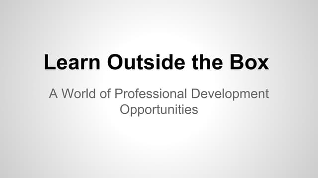 Learn Outside the Box: A world of professional development opportunities