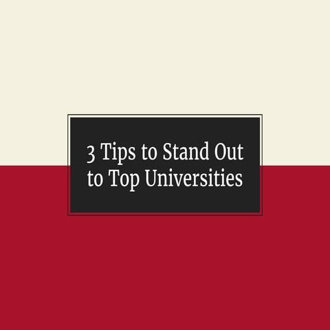 3 Tips to Stand Out to Top Universities