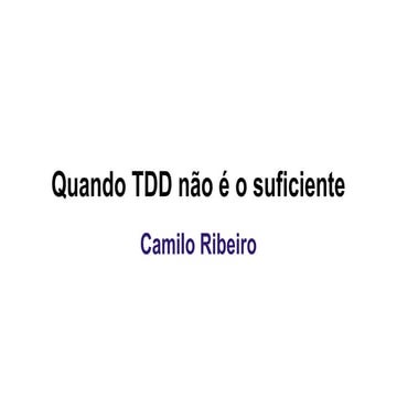 Quando tdd não é o suficiente