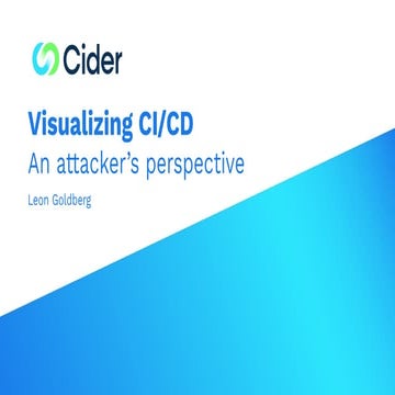 Cider Security - Visualizing CI/CD  An attacker’s perspective