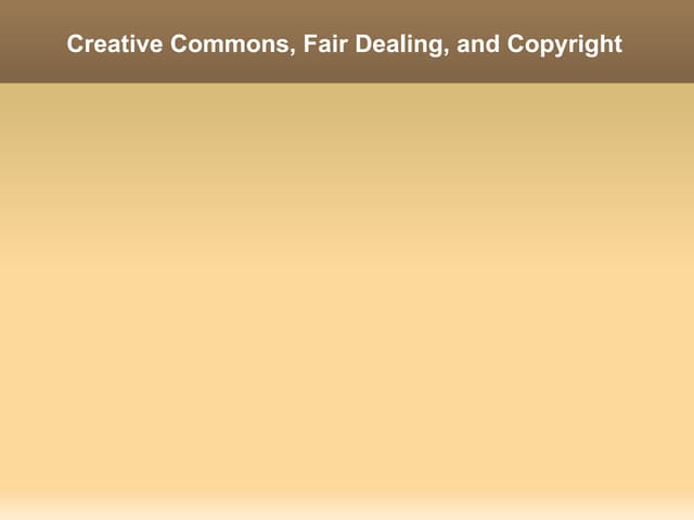 Copyright, Creative Commons, and Fair Dealing