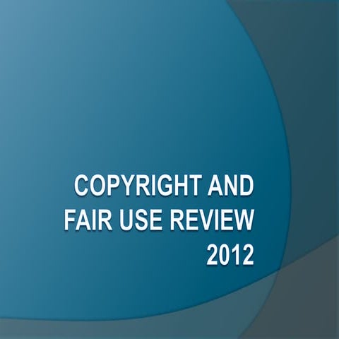 Copyright and fair use review 2012