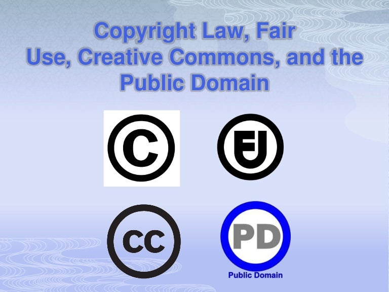 Copyright Law, Fair Use, Creative Commons, And The Public Domain