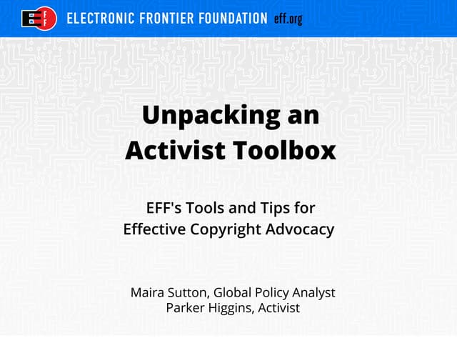 Unpacking an activist toolbox: EFF's tools and tips for effective copyright a...
