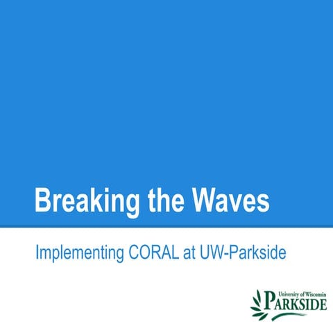 Breaking the Waves: Implementing Coral at UW-Parkside
