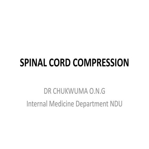 CORD COMPRESSION SYNDROME by DR. CHUKWUMA O.N. G. Department of Internal Medi...