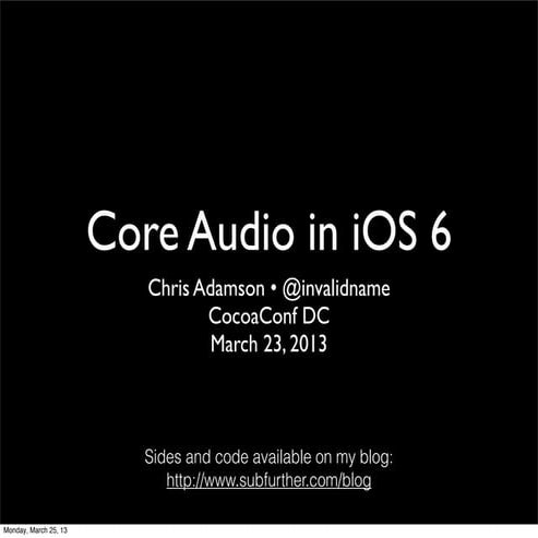 Core Audio in iOS 6 (CocoaConf DC, March 2013)