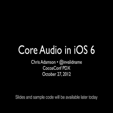 Core Audio in iOS 6 (CocoaConf Portland, Oct. '12)