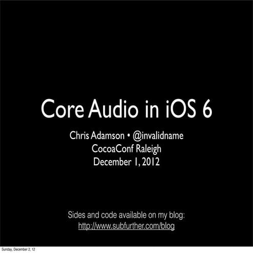 Core Audio in iOS 6 (CocoaConf Raleigh, Dec. '12)