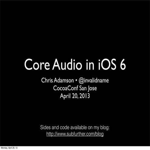 Core Audio in iOS 6 (CocoaConf San Jose, April 2013) 