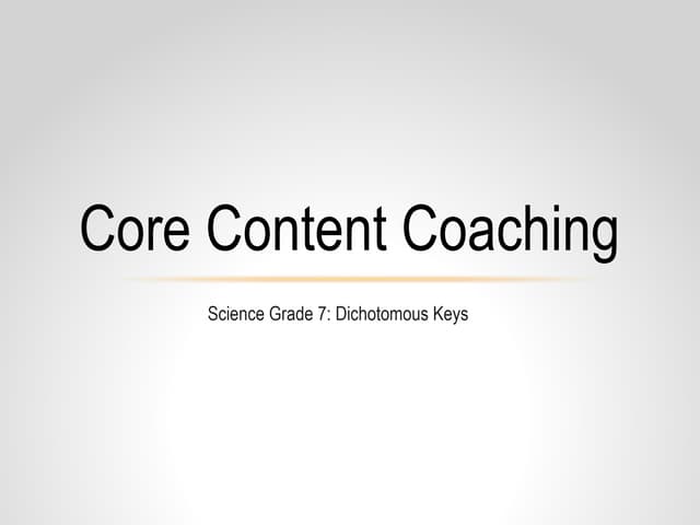 Core Content Coaching Grade 7 Dichotomous Keys 14-15