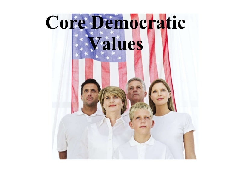 What are the 5 core democratic values? What are the 5 core democratic values?