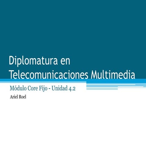 Core Fijo - Diplomatura en Telecomunicaciones Multimedia - Unidad 4.2