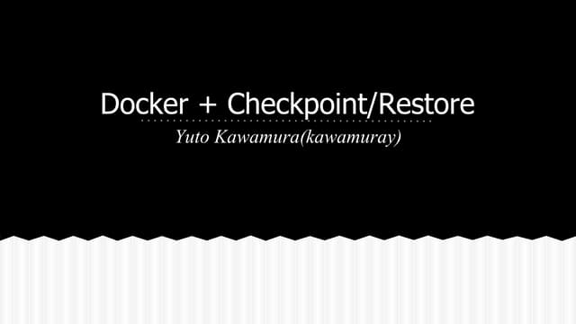Docker + Checkpoint/Restore