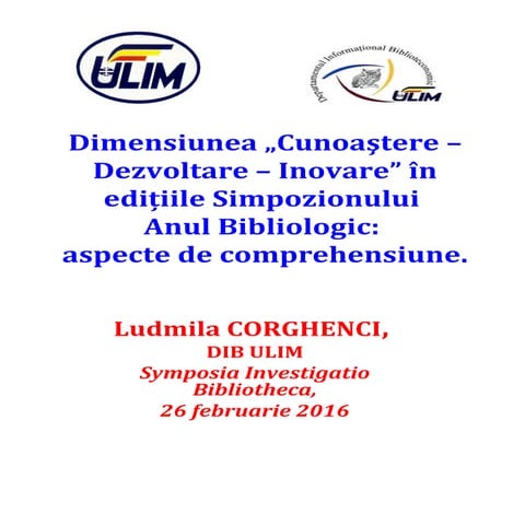 Dimensiunea „Cunoaştere – Dezvoltare – Inovare” în ediţiile Simpozionului An...