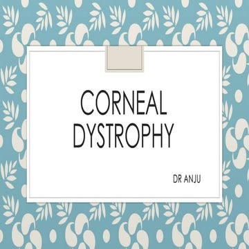 Corneal dystrophy ANJU.power point presentation